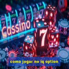 como jogar no iq option